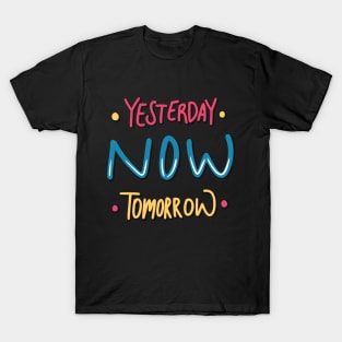 Yesterday Now Tomorrow T-Shirt